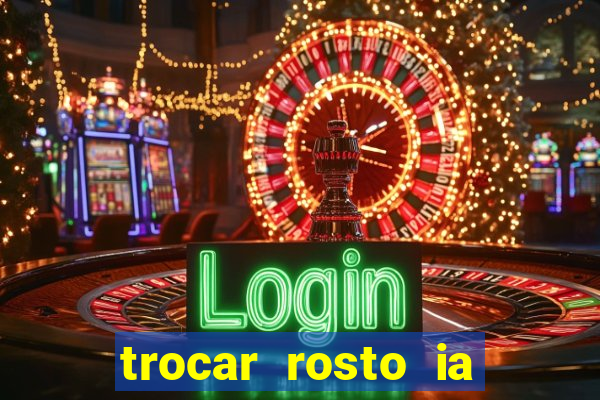 trocar rosto ia online mudar rosto